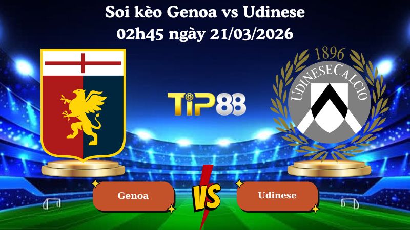 soi kèo Genoa vs Udinese 02h45 ngày 21/03/2026