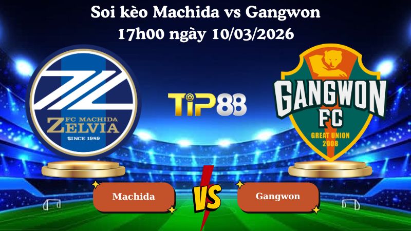 soi kèo Machida vs Gangwon 17h00 ngày 10/03/2026
