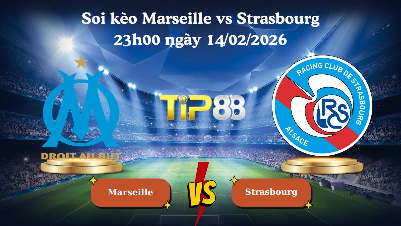 soi kèo Marseille vs Strasbourg 23h00 ngày 14/02/2026