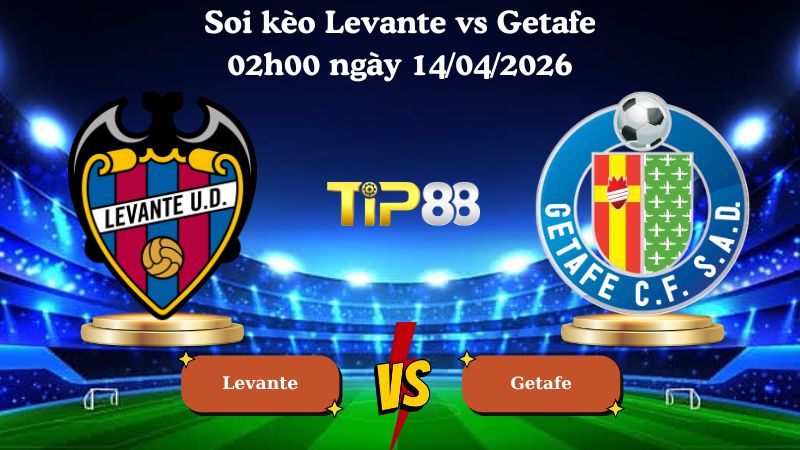 soi kèo Levante vs Getafe 02h00 ngày 14/04/2026