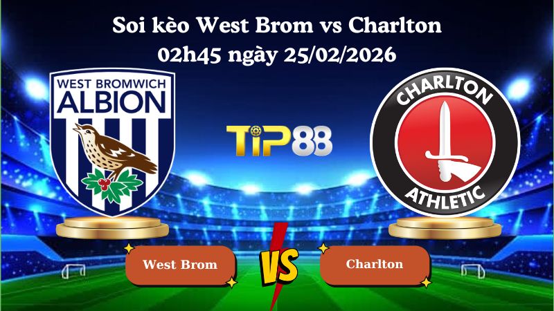 soi kèo West Brom vs Charlton 02h45 ngày 25/02/2026