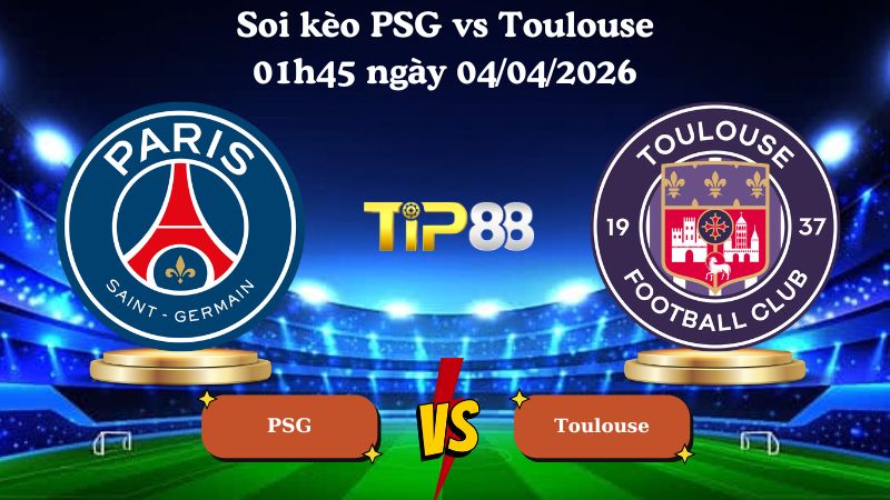 soi kèo PSG vs Toulouse 01h45 ngày 04/04/2026