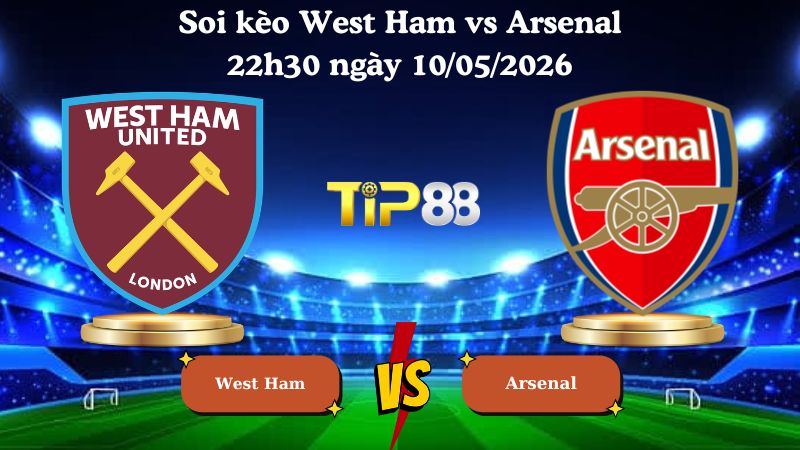 soi kèo West Ham vs Arsenal 22h30 ngày 10/05/2026