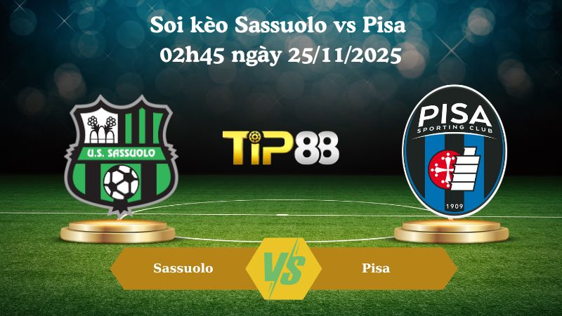 soi kèo Sassuolo vs Pisa 02h45 ngày 25/11/2025