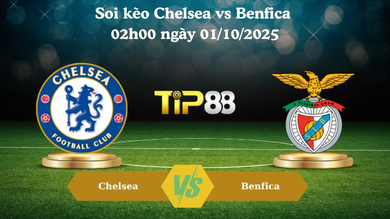 Nhận định soi kèo Chelsea vs Benfica 02h00 ngày 01/10/2025