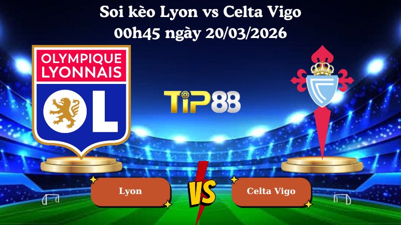 soi kèo Lyon vs Celta Vigo 00h45 ngày 20/03/2026