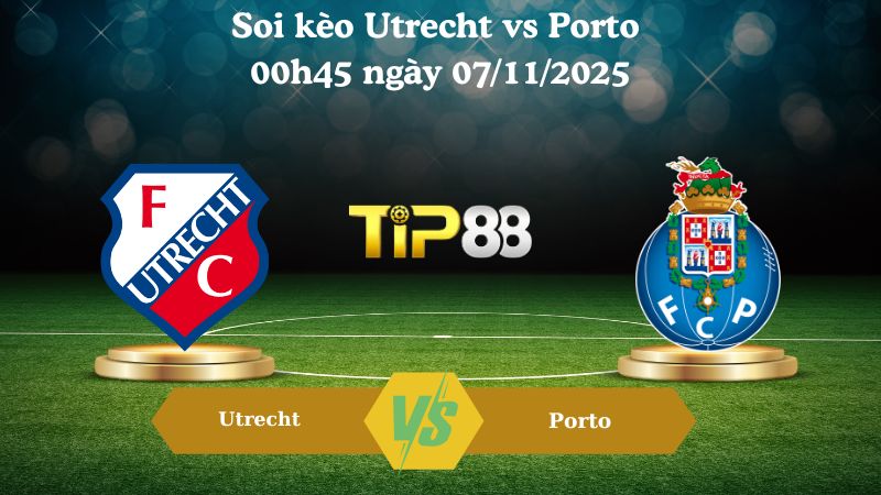 Soi kèo Utrecht vs Porto 00h45 ngày 07/11/2025