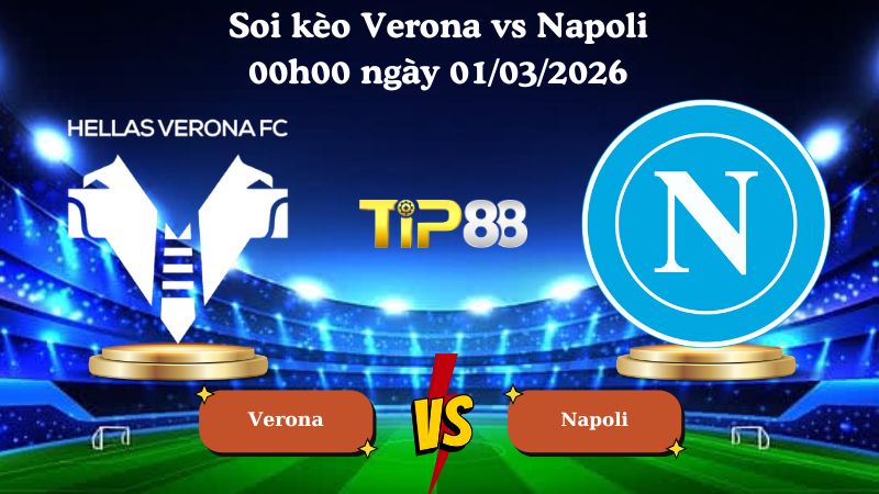 soi kèo Verona vs Napoli 00h00 ngày 01/03/2026