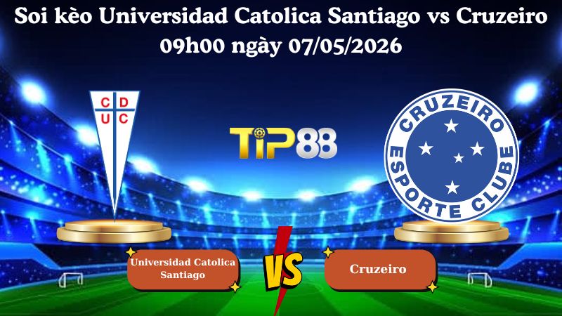 Nhận định soi kèo Universidad Catolica Santiago vs Cruzeiro 09h00 ngày 07/05/2026
