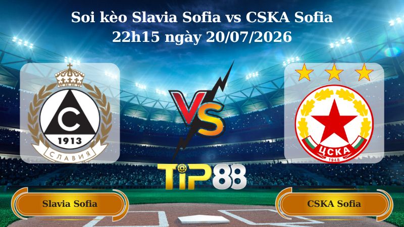 soi kèo Slavia Sofia vs CSKA Sofia 22h15 ngày 20/07/2026