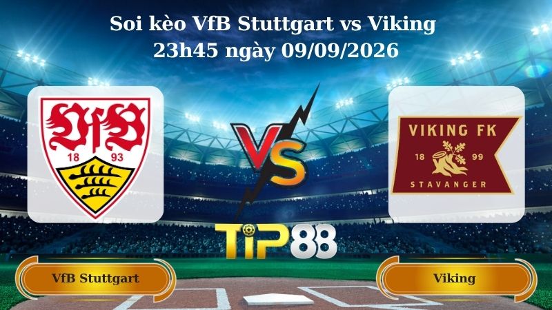 Nhận định soi kèo VfB Stuttgart vs Viking 23h45 ngày 09/09/2026