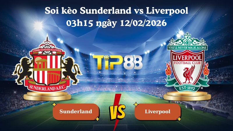soi kèo Sunderland vs Liverpool 03h15 ngày 12/02/2026
