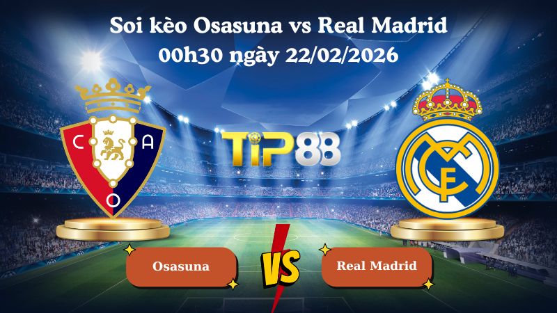 soi kèo Osasuna vs Real Madrid 00h30 ngày 22/02/2026