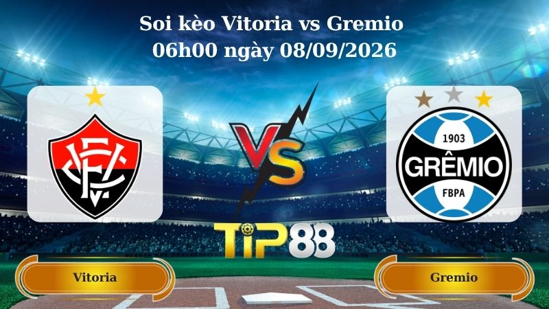 Nhận định soi kèo Vitoria vs Gremio 06h00 ngày 08/09/2026