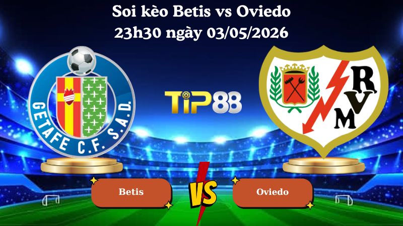 soi kèo Betis vs Oviedo 23h30 ngày 03/05/2026