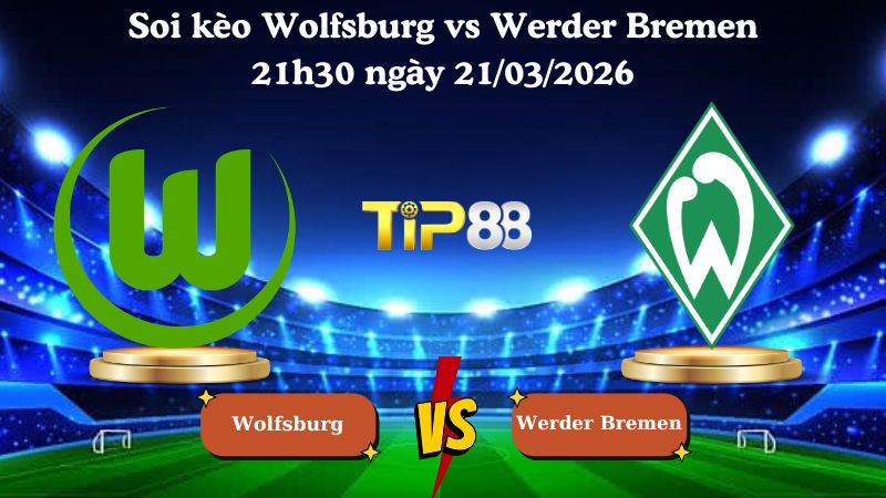 soi kèo Wolfsburg vs Werder Bremen 21h30 ngày 21/03/2026