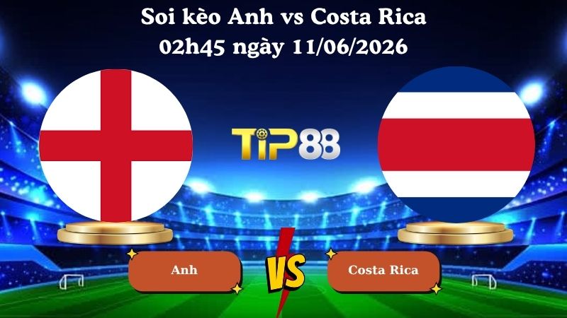 soi kèo Anh vs Costa Rica 02h45 ngày 11/06/2026
