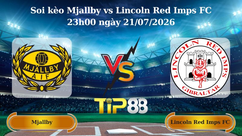soi kèo Mjallby vs Lincoln Red Imps FC 23h00 ngày 21/07/2026