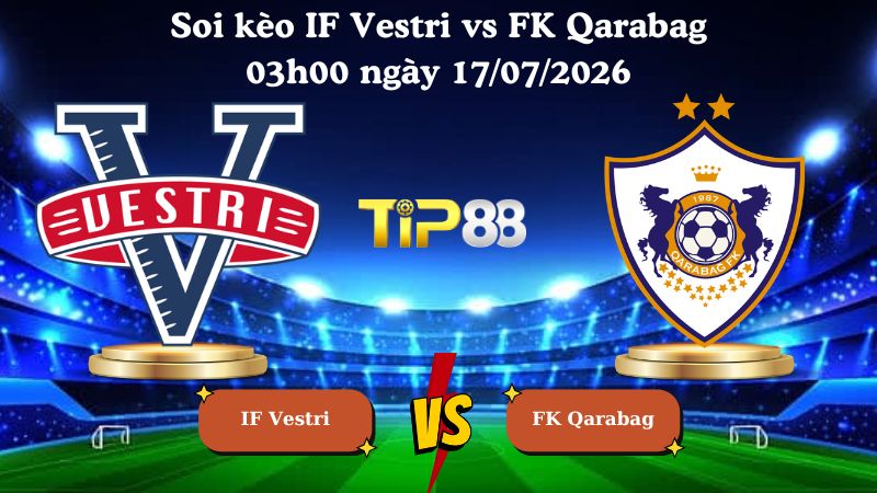 soi kèo IF Vestri vs FK Qarabag 03h00 ngày 17/07/2026