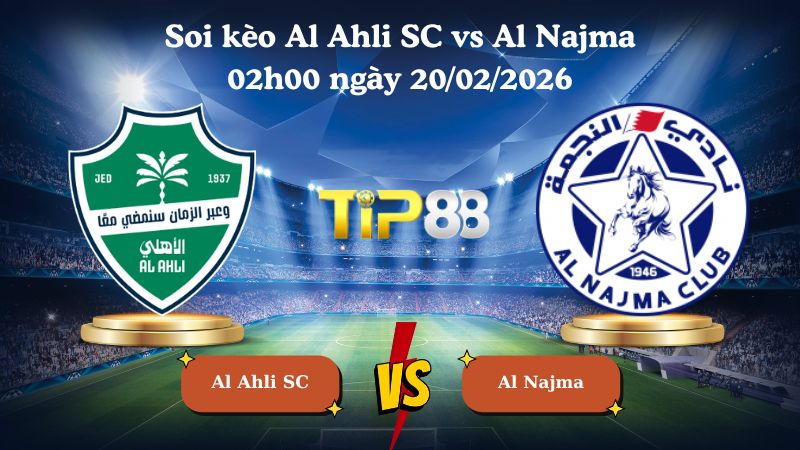 soi kèo Al Ahli SC vs Al Najma 02h00 ngày 20/02/2026