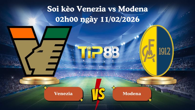 soi kèo Venezia vs Modena 02h00 ngày 11/02/2026