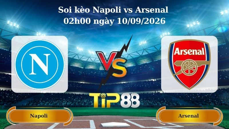 Nhận định soi kèo Napoli vs Arsenal 02h00 ngày 10/09/2026