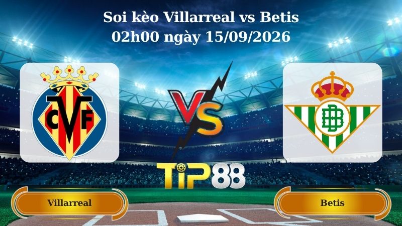 định soi kèo Villarreal vs Betis 02h00 ngày 15/09/2026
