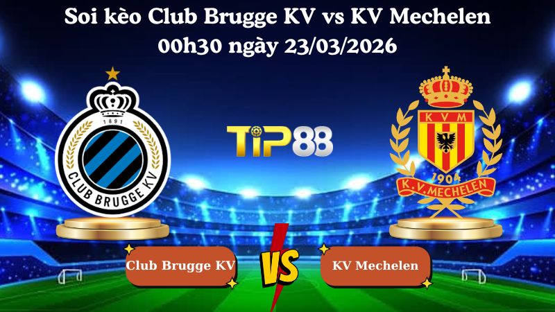 soi kèo Club Brugge KV vs KV Mechelen 00h30 ngày 23/03/2026