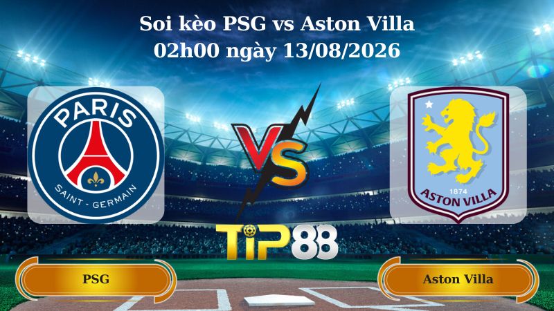 soi kèo PSG vs Aston Villa 02h00 ngày 13/08/2026