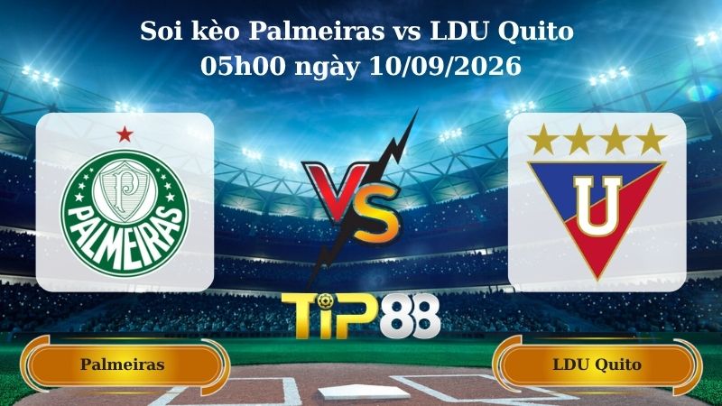 Nhận định soi kèo Palmeiras vs LDU Quito 05h00 ngày 10/09/2026