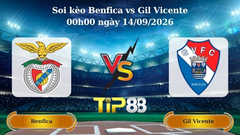soi kèo Benfica vs Gil Vicente 00h00 ngày 14/09/2026