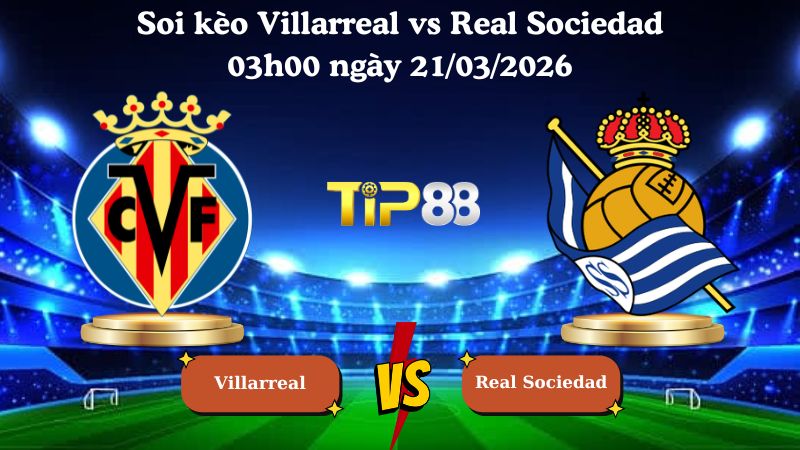 soi kèo Villarreal vs Real Sociedad 03h00 ngày 21/03/2026