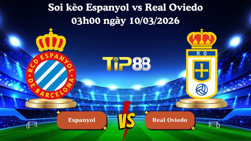 soi kèo Espanyol vs Real Oviedo 03h00 ngày 10/03/2026