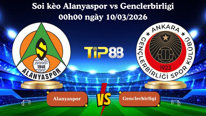 soi kèo Alanyaspor vs Genclerbirligi 00h00 ngày 10/03/2026