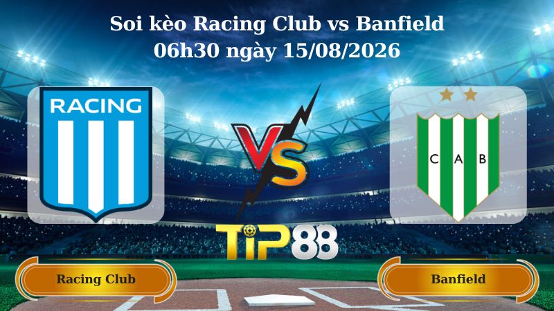 soi kèo Racing Club vs Banfield 06h30 ngày 15/08/2026