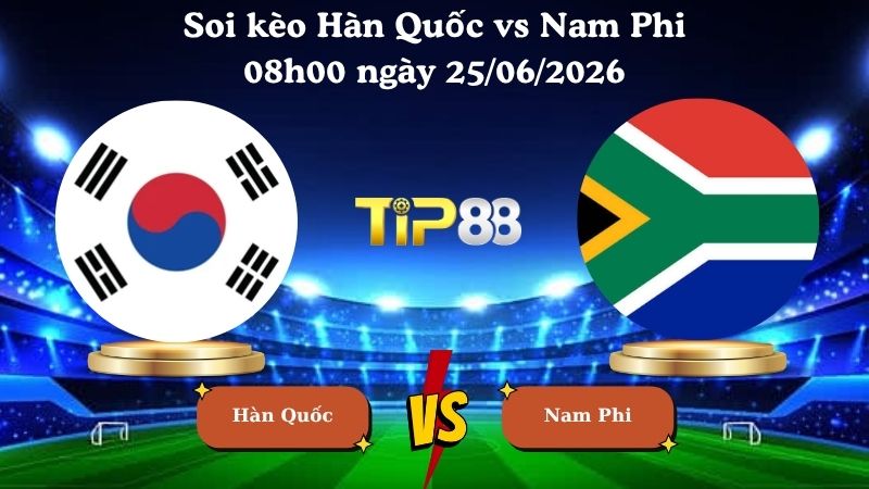 soi kèo Hàn Quốc vs Nam Phi 08h00 ngày 25/06/2026
