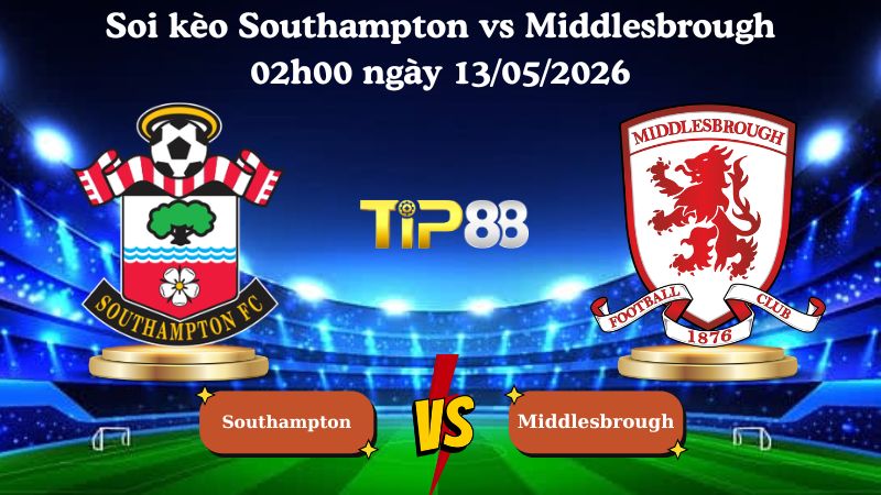 soi kèo Southampton vs Middlesbrough 02h00 ngày 13/05/2026