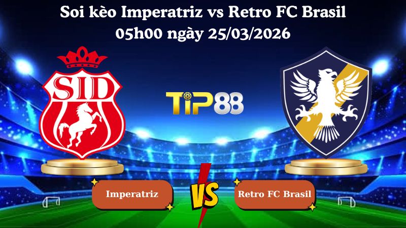soi kèo Imperatriz vs Retro FC Brasil 05h00 ngày 25/03/2026