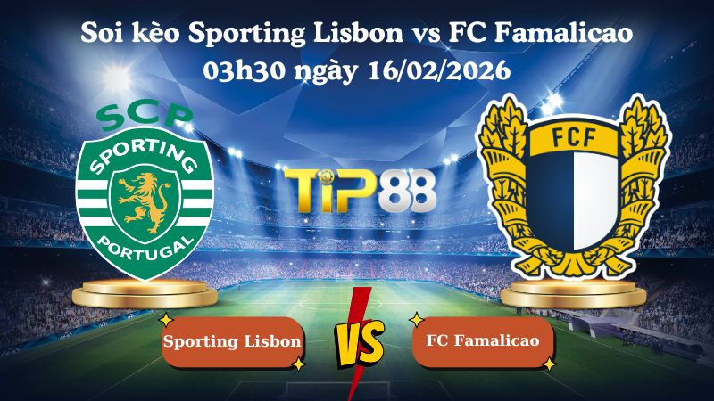  soi kèo Sporting Lisbon vs FC Famalicao 03h30 ngày 16/02/2026