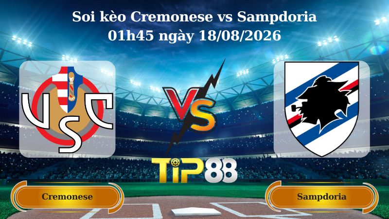 soi kèo Cremonese vs Sampdoria 01h45 ngày 18/08/2026