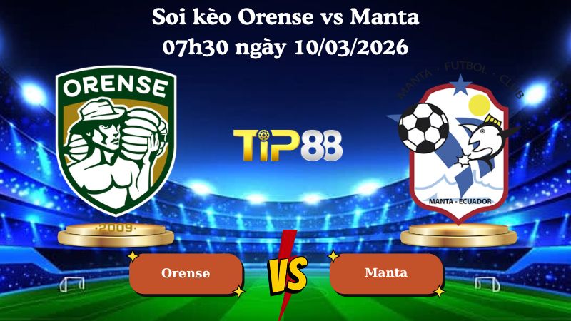 soi kèo Orense vs Manta 07h30 ngày 10/03/2026
