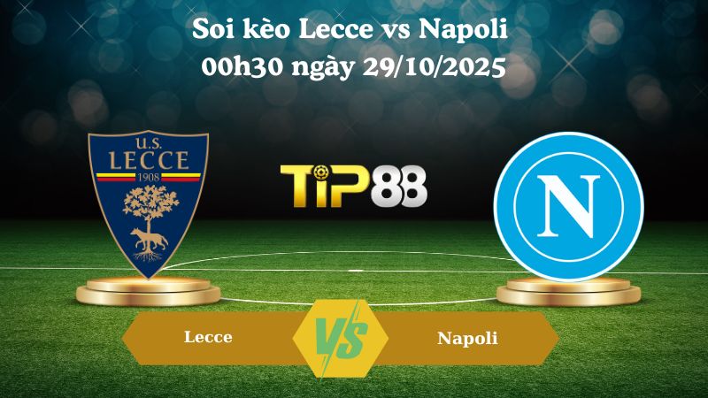 Soi kèo Lecce vs Napoli 00h30 ngày 29/10/2025