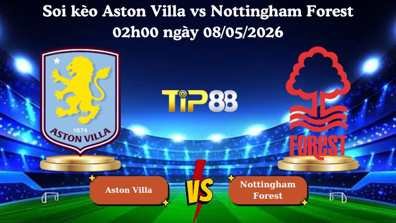soi kèo Aston Villa vs Nottingham Forest 02h00 ngày 08/05/2026