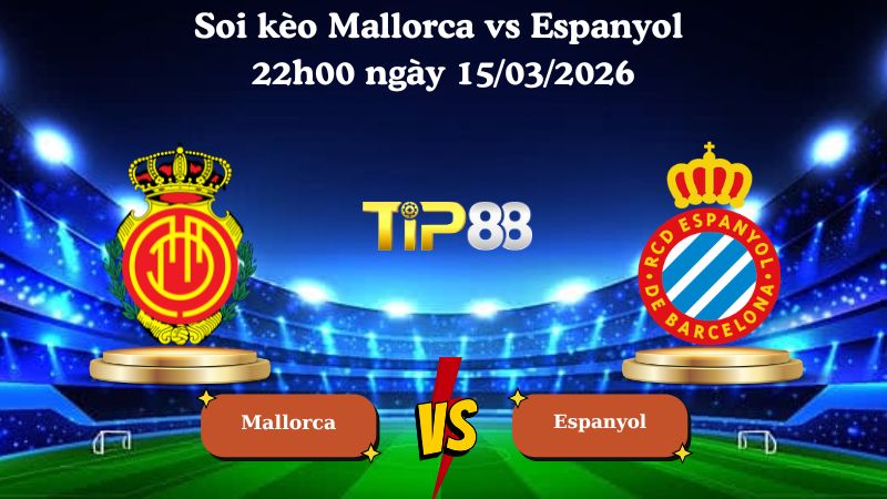soi kèo Mallorca vs Espanyol 22h00 ngày 15/03/2026