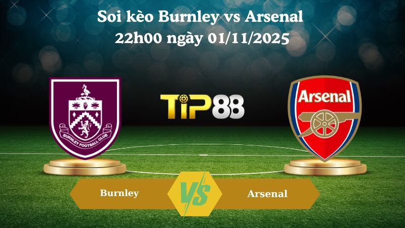 Soi kèo Burnley vs Arsenal 22h00 ngày 01/11/2025