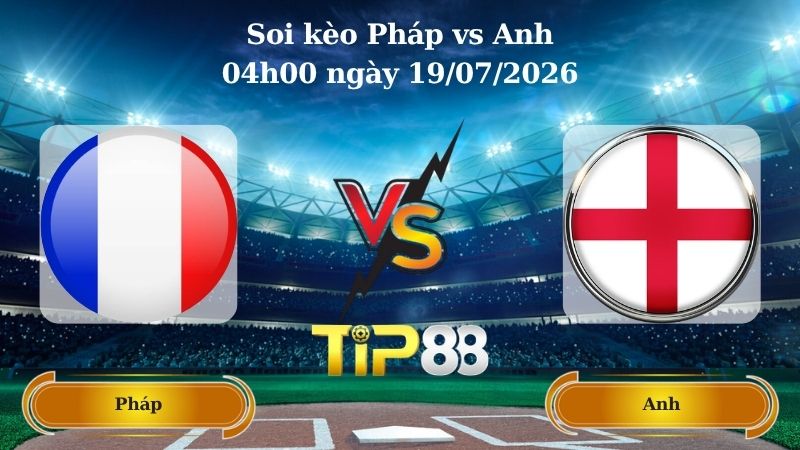 soi kèo Pháp vs Anh 04h00 ngày 19/07/2026