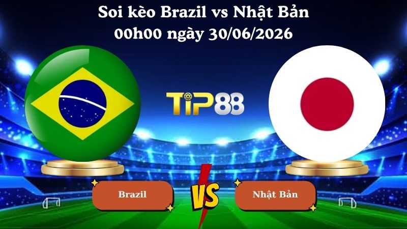 soi kèo Brazil vs Nhật Bản 00h00 ngày 30/06/2026