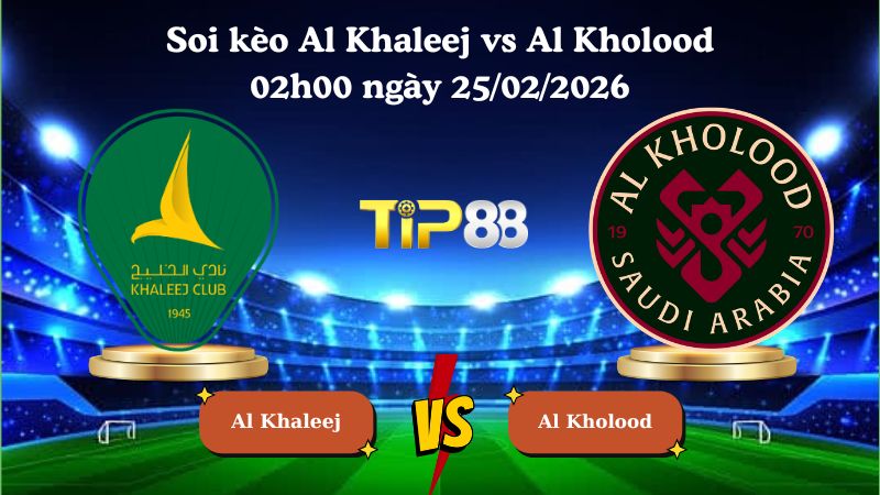 soi kèo Al Khaleej vs Al Kholood 02h00 ngày 25/02/2026