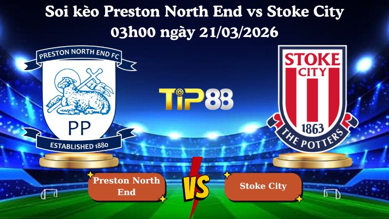 soi kèo Preston North End vs Stoke City 03h00 ngày 21/03/2026