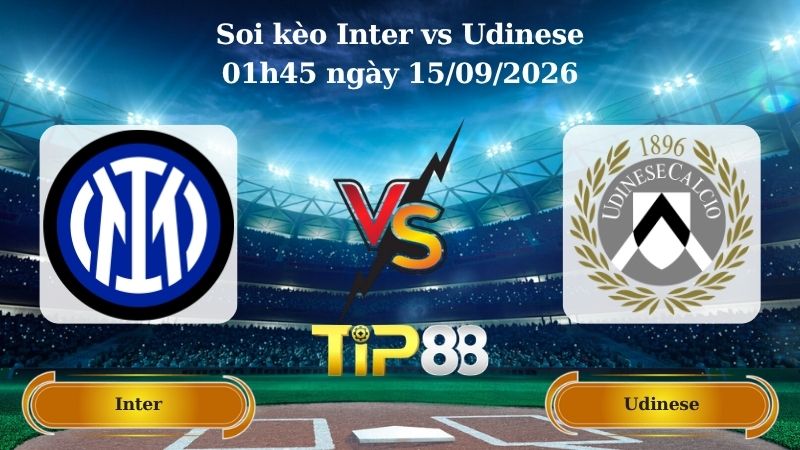 soi kèo Inter vs Udinese 01h45 ngày 15/09/2026